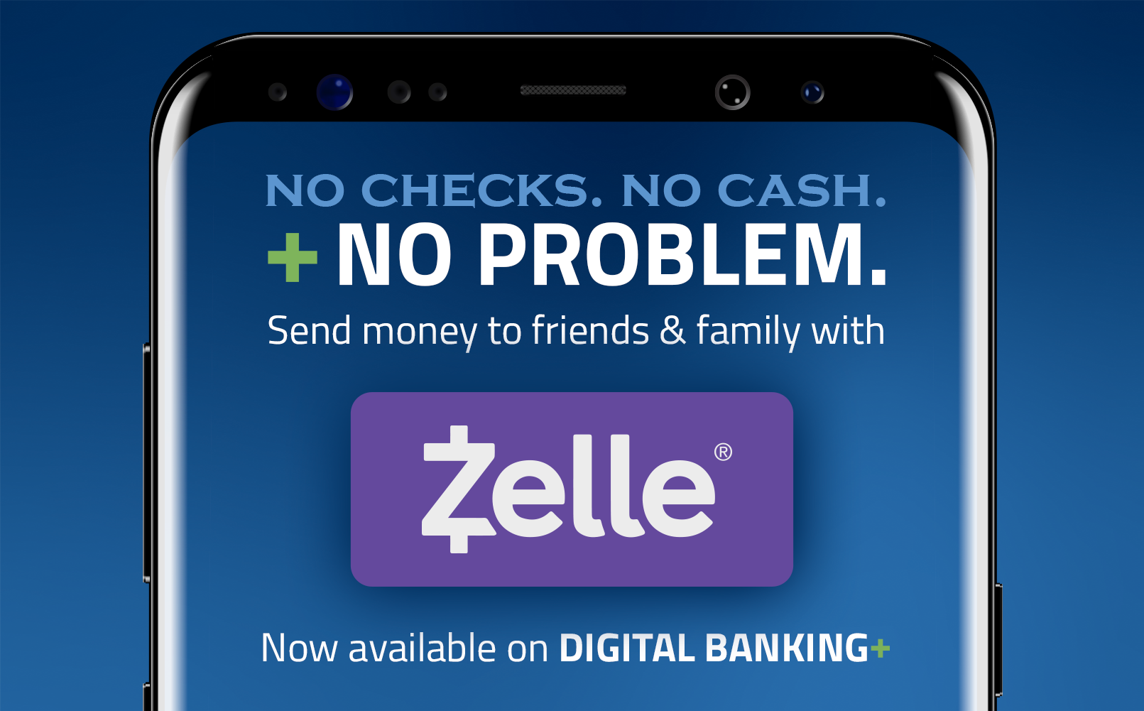No Checks. No Cash. +No Problem. Send money to friends & family with Zelle. Now available on Digital Banking +