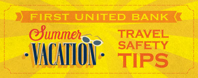 First United Bank - Summer Vacation Travel Safety Tips