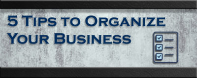 Organize Your Business in 5 Steps
