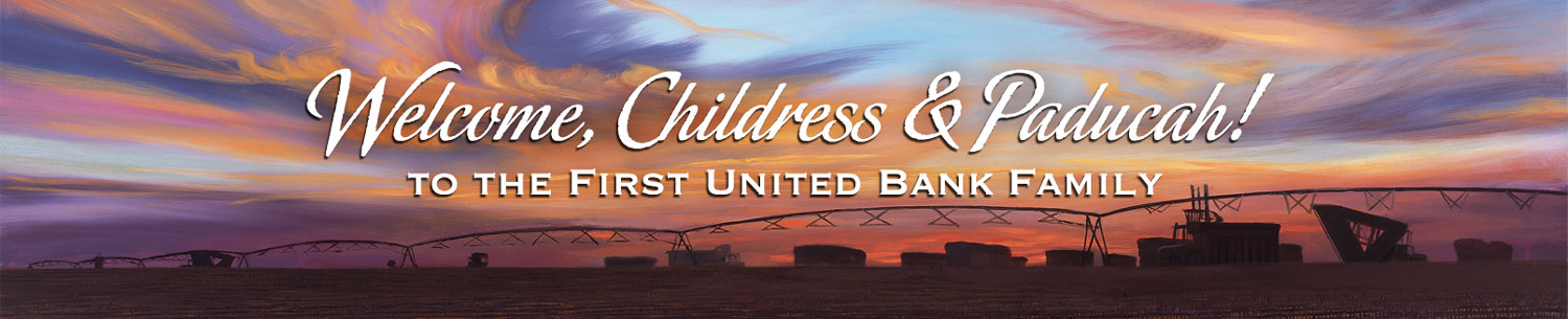 Welcome, Childress & Paducah! to the First United Bank Family