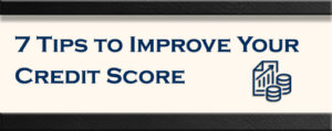 7 Tips to Improve Your Credit Score