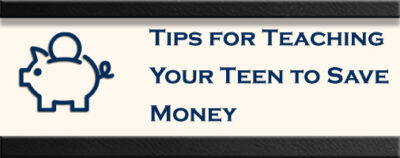 Tips for Teaching Your Teen to Save Money