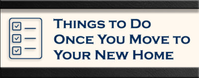 Things to do once you move into your new home