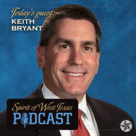A headshot of Keith Bryant with text for the Spirit of West Texas Podcast he participated in.
